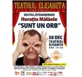 Sunt un orb - spectacol la Teatrul Elisabeta, pe 30 decembrie 2013